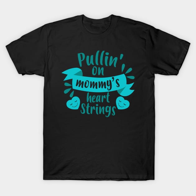 Pulling on Mommy's Heart Strings T-Shirt by jslbdesigns
